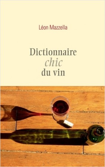 Léon Mazzella - Dictionnaire chic du vin